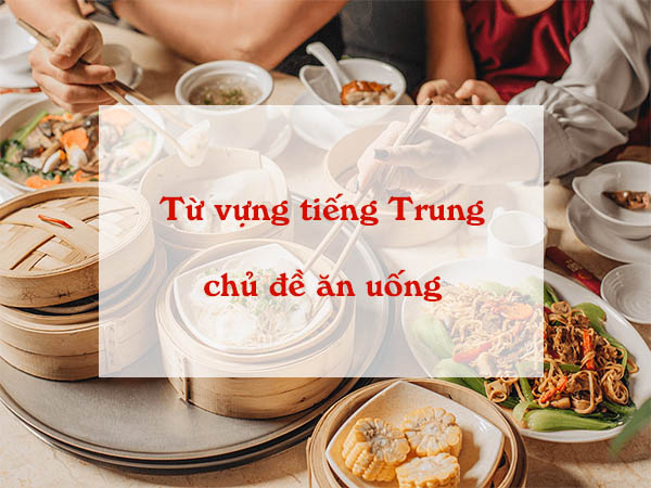 Tổng hợp những từ vựng tiếng Trung chủ đề ăn uống