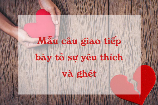 Mẫu câu giao tiếp tiếng Trung bày tỏ sự yêu thích và ghét