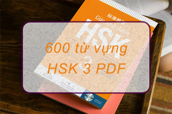 Tổng hợp 600 từ vựng HSK 3 pdf kèm ví dụ mới nhất