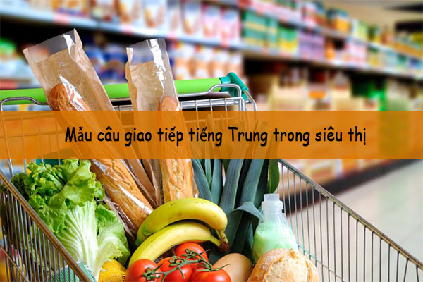 Mẫu câu giao tiếp tiếng Trung cơ bản trong siêu thị