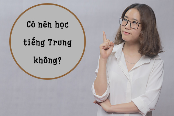Có nên học tiếng Trung không? Học tiếng Trung sau này làm gì?