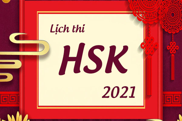 [Cật nhật] lịch thi HSK năm 2021 mới nhất trên tất cả điểm thi