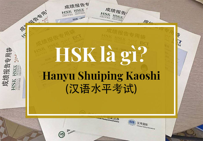 HSK là gì? Giới thiệu về kỳ thi năng lực tiếng Trung HSK