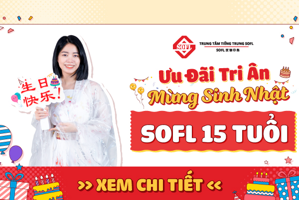 Trung tâm tiếng Trung SOFL ưu đãi 55% học phí mừng sinh nhật 15 tuổi