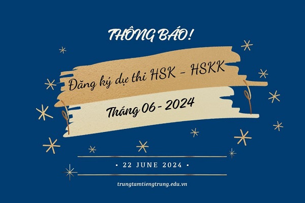 Đăng ký thi HSK/HSKK tháng 06/2024 tại Việt Nam