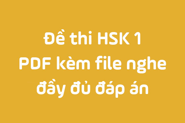 Đề thi HSK 1 : PDF kèm file nghe đầy đủ đáp án